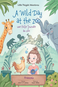 A Wild Day at the Zoo / Une Folle Journee Au Zoo - French Edition
