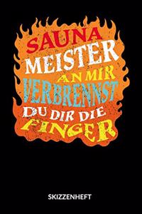Saunameister an mir verbrennst du dir die finger. Skizzenheft