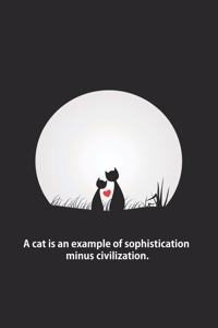 A cat is an example of sophistication minus civilization.