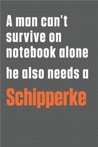 A man can't survive on notebook alone he also needs a Schipperke