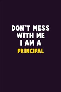 Don't Mess With Me, I Am A Principal