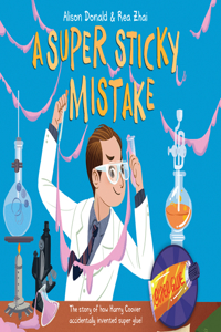 Super Sticky Mistake: The Story of How Harry Coover Accidentally Invented Super Glue!