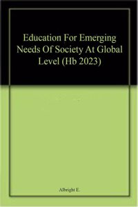 Education For Emerging Needs Of Society At Global Level (Hb 2023)