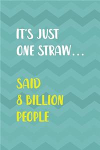 It's Just One Straw... Said 8 Billion People