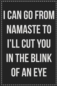 I Can Go From Namaste to I'll Cut You in the Blink of an Eye