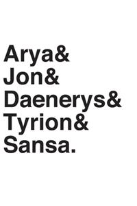 Arya& Jon& Daenerys& Tyrion& Sansa