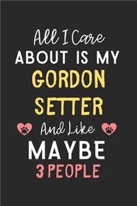 All I care about is my Gordon Setter and like maybe 3 people