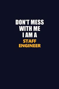 Don't Mess With Me I Am A Staff Engineer