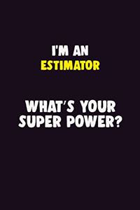I'M An Estimator, What's Your Super Power?
