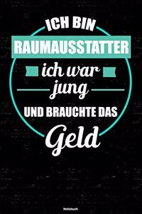 Ich bin Raumausstatter ich war jung und brauchte das Geld Notizbuch: Raumausstatter Journal DIN A5 liniert 120 Seiten Geschenk