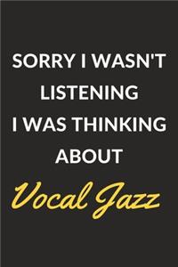 Sorry I Wasn't Listening I Was Thinking About Vocal Jazz