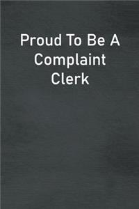 Proud To Be A Complaint Clerk
