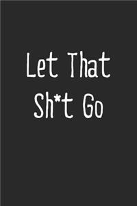Let That Sh*t Go