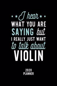 I Hear What You Are Saying I Really Just Want To Talk About Violin 2020 Planner