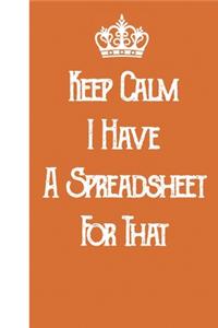 Keep Calm I've Got A Spreadsheet For That