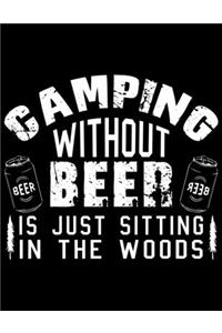 Camping without beer is just sitting in the woods