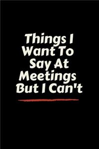 Things I Want To Say At Meetings But I Can't
