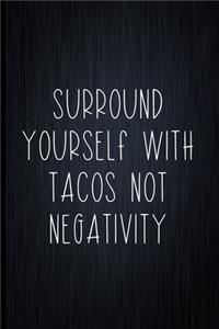 Surround Yourself With Tacos Not Negativity