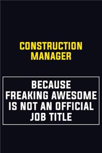 Construction Manager Because Freaking Awesome Is Not An Official Job Title