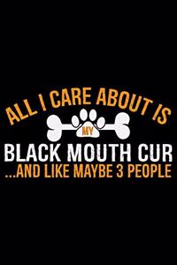 All I Care About Is My Black Mouth Cur and Like Maybe 3 people