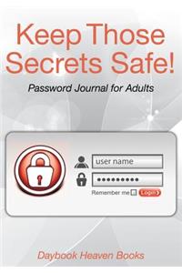Keep Those Secrets Safe! Password Journal for Adults