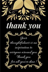 Your Thoughtfulness is An Inspiration To Everyone Around You.