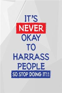 It's Never Okay To Harrass People So Stop Doing It