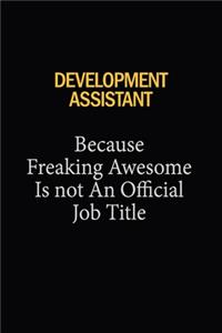 Development Assistant Because Freaking Awesome Is Not An Official Job Title: 6x9 Unlined 120 pages writing notebooks for Women and girls