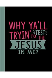 Why Ya'll Tryin' to Test the Jesus in Me?
