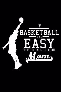 If Basketball was easy they'd call it your mom