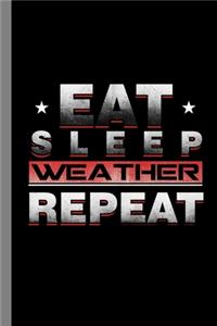 Eat Sleep Weather Repeat