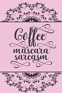 Coffee, mascara, sarcasm.