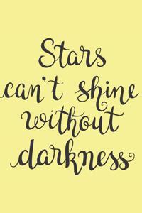 Stars Can't Shine Without Darkness