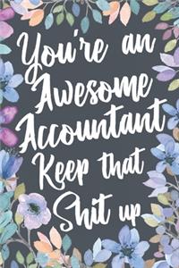 You're An Awesome Accountant Keep That Shit Up