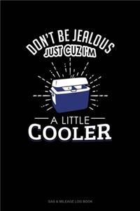 Don't Be Jealous Just Cuz I'm A Little Cooler