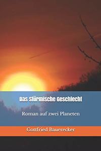 Das Stürmische Geschlecht Roman auf zwei Planeten