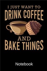 Drink Coffee Bake Things Notebook