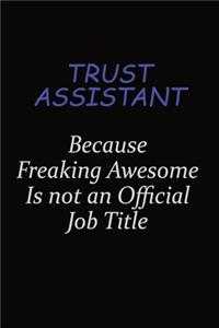 Trust Assistant Because Freaking Awesome Is Not An Official Job Title
