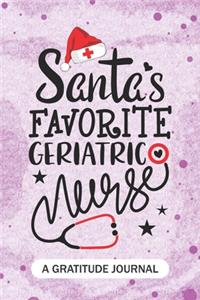 Santa's Favorite Geriatric Nurse - A Gratitude Journal: Beautiful Gratitude Journal for gerontological Nurses RN, NP Future Nurse Practitioner, Retired nurse, and Geriatric nursing Student Christmas Gift