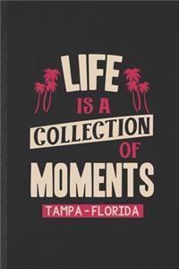Life Is a Collection of Moments Tempa - Florida