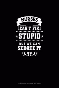 Nurses We Can't Fix Stupid But We Can Sedate It