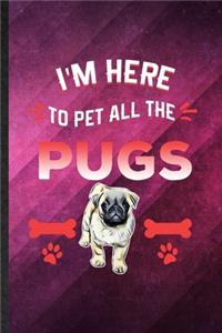 I'm Here to Pet All the Pugs