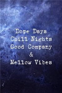 Dope Days Chill Nights Good Company & Mellow Vibes