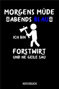 Morgens Müde abends blau ich bin Forstwirt und ne geile Sau