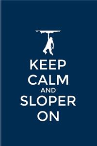 Keep Calm And Sloper On