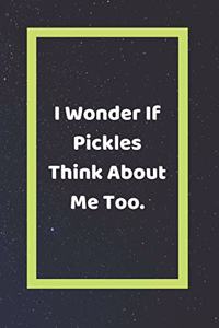I Wonder If Pickles Think About Me Too