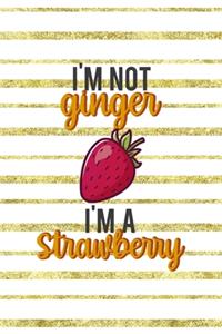 I'm Not Ginger I'm A Strawberry