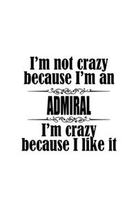 I'm Not Crazy Because I'm An Admiral I'm Crazy Because I like It