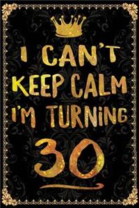 I Can't Keep Calm I'm Turning 30