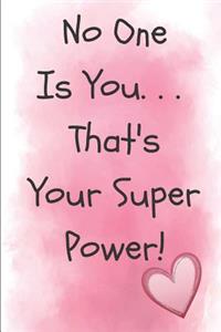 No One Is You That's Your Super Power